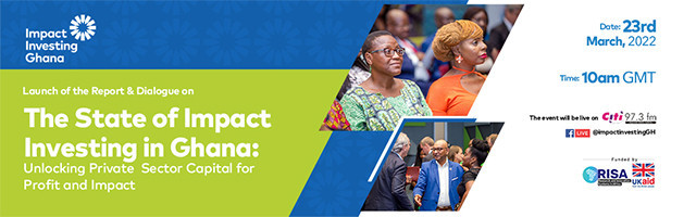 Launch of report and dialogue on: The State of Impact Investing in Ghana: Unlocking Private Sector Capital for Profit and Impact