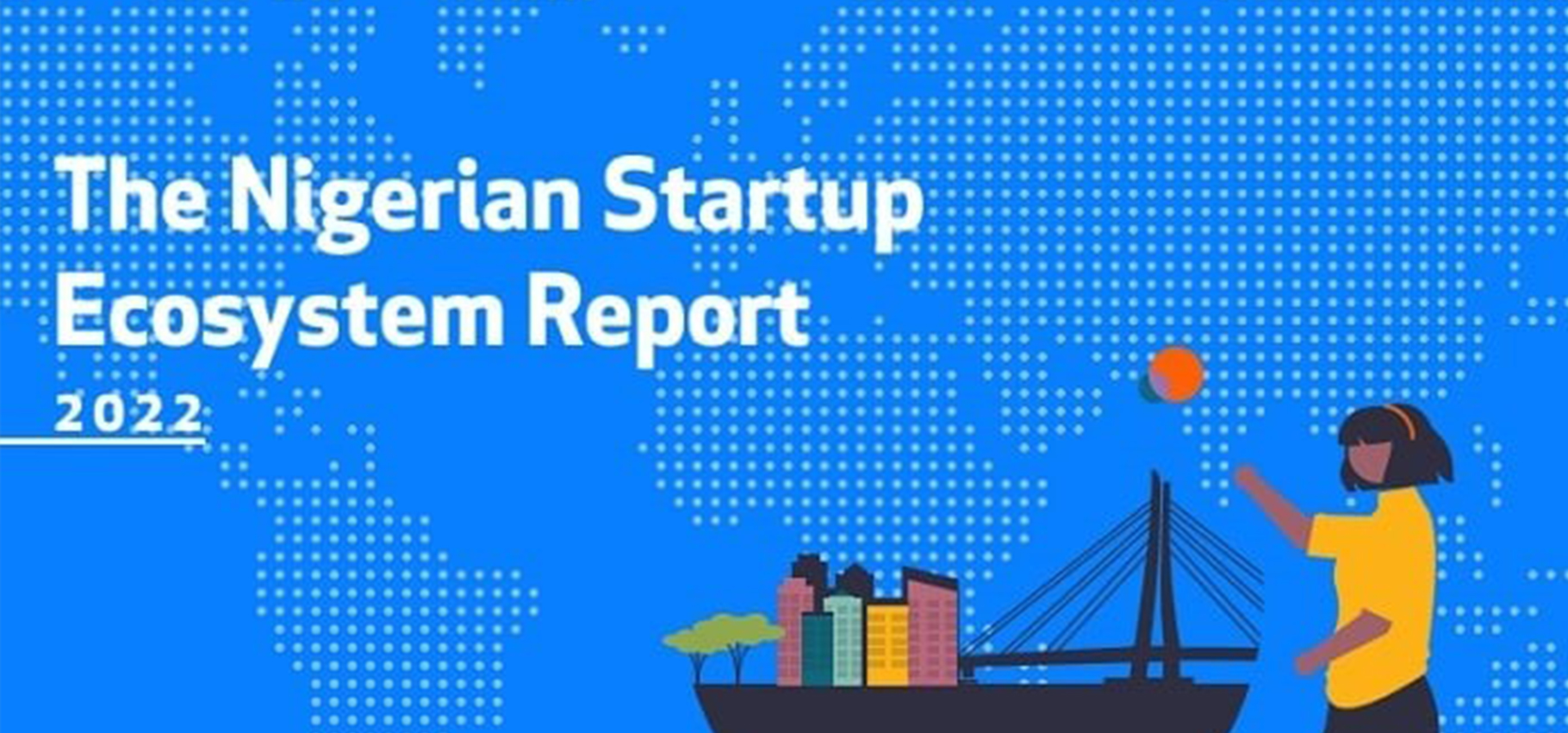 The Nigerian StartUp Ecosystem Report 2022 & Full StartUp List